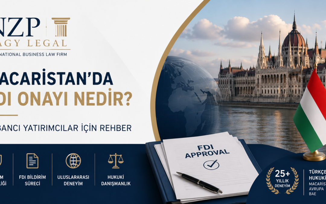 Macaristan FDI Rehberi | Yabancı Yatırım Onayı 2026