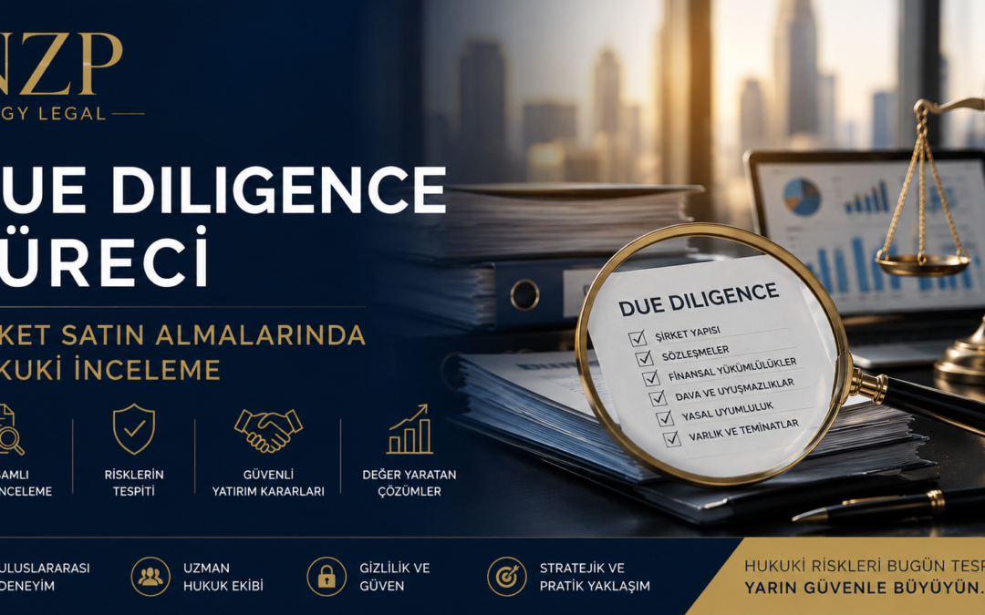 Due Diligence Süreci | Şirket Satın Almalarında Hukuki İnceleme