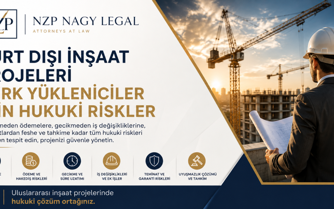 Yurt Dışı İnşaat Projeleri Türk Yükleniciler İçin Hukuki Riskler