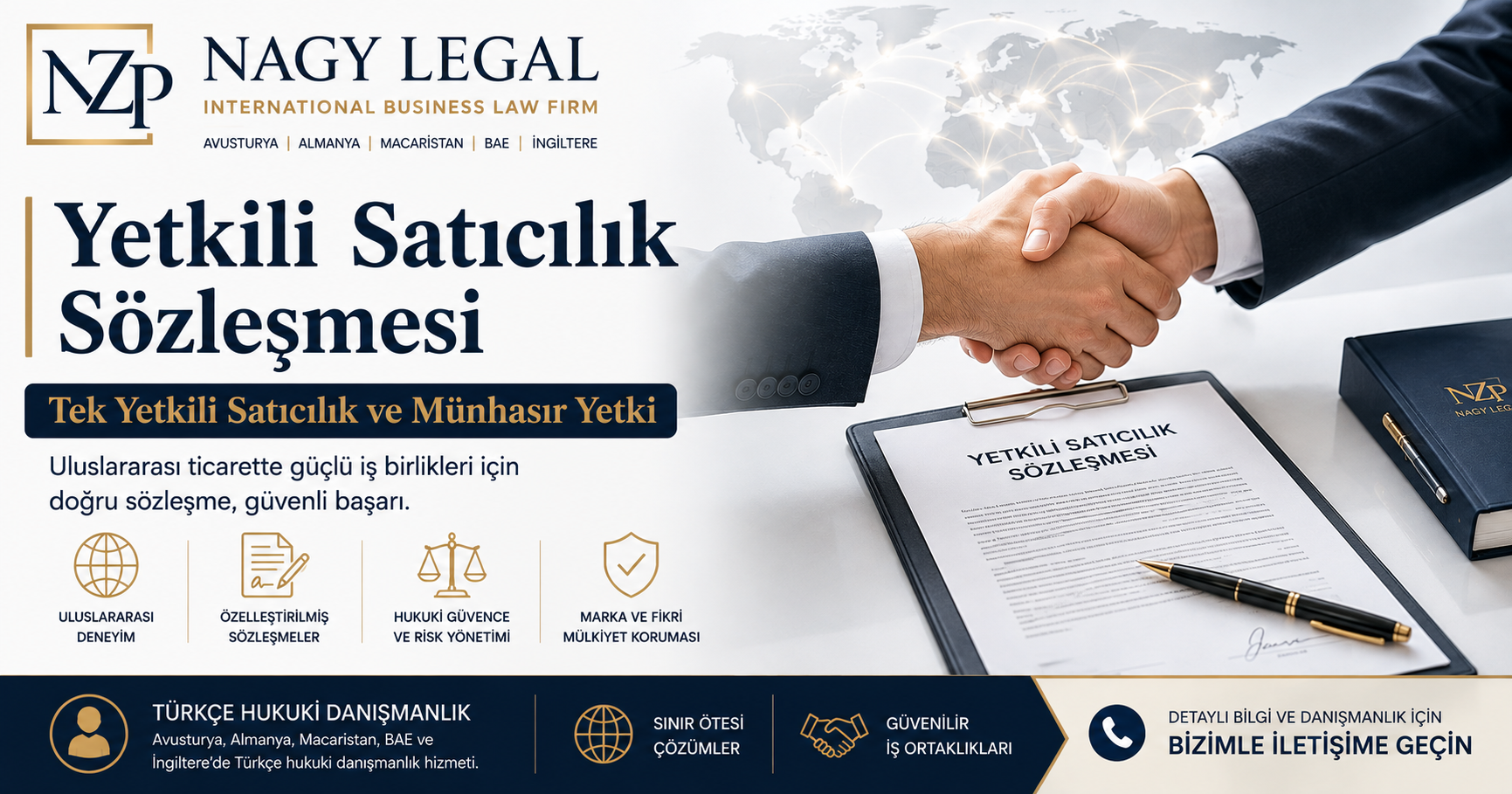 Yetkili Satıcılık Sözleşmesi | Tek Yetkili Satıcılık ve Münhasır Yetki | NZP Nagy Legal NZP Nagy Legal tarafından hazırlanan "Yetkili Satıcılık Sözleşmesi | Tek Yetkili Satıcılık ve Münhasır Yetki" konulu kurumsal görsel. Görselde uluslararası ticari iş ortaklığını simgeleyen el sıkışma, yetkili satıcılık sözleşmesi, tek yetkili satıcılık, münhasır yetki, uluslararası ticaret hukuku ve Türkçe hukuki danışmanlık hizmetleri vurgulanmaktadır.