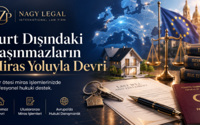 Yurt Dışındaki Taşınmazların Miras Yoluyla Devri | Hukuki Rehber