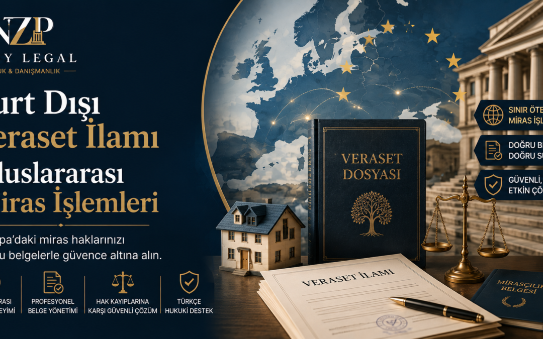 Yurt Dışı Veraset İlamı | Uluslararası Miras İşlemleri